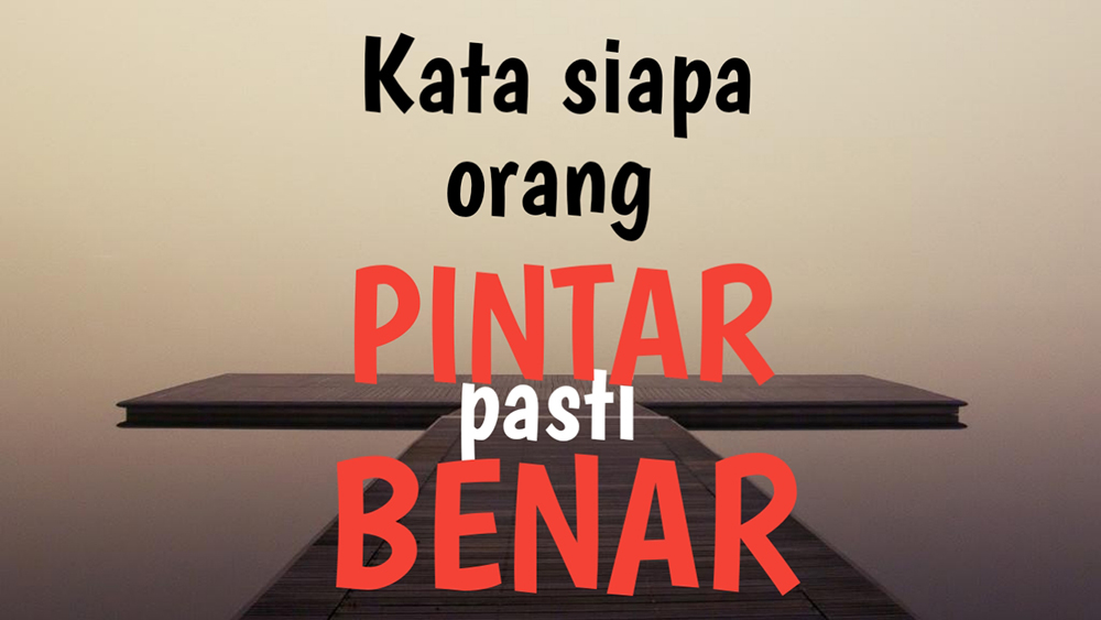 pintar belum tentu benar